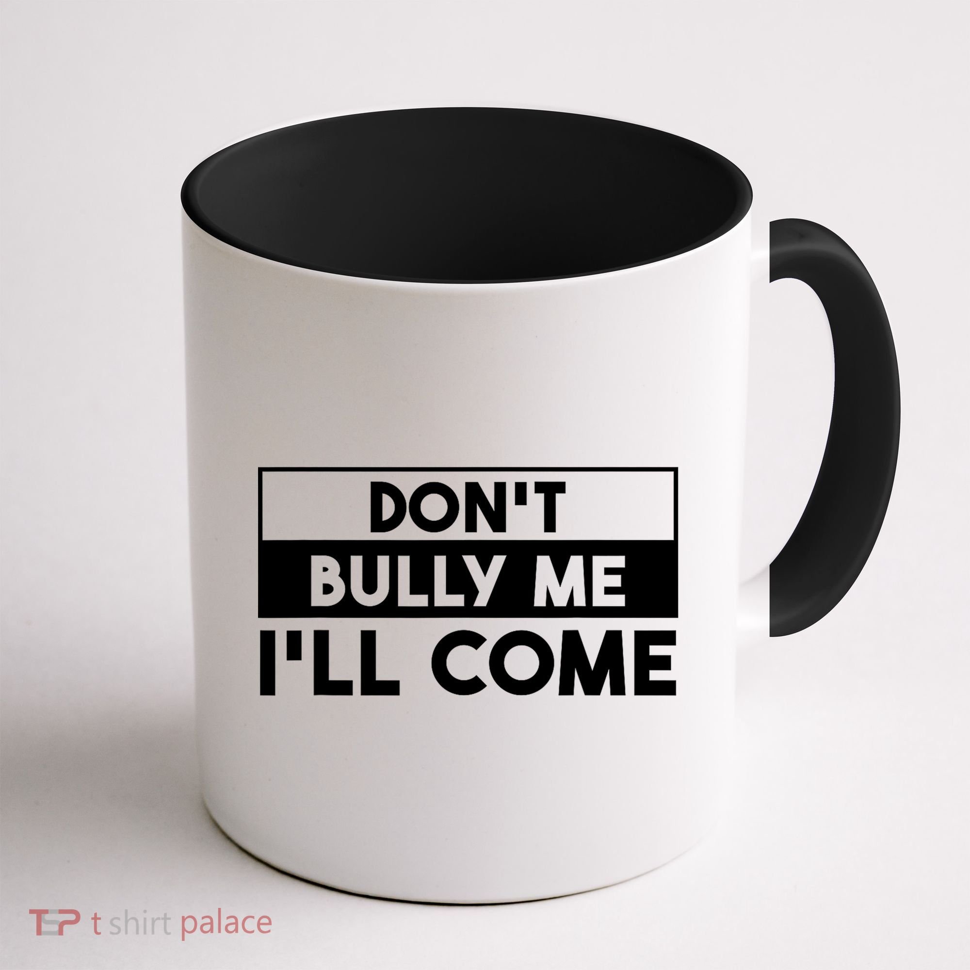 DonT Bully Me ILl Come Funny Sarcastic Meme Coffee Mug