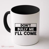 DonT Bully Me ILl Come Funny Sarcastic Meme Coffee Mug thumb 0