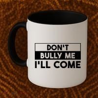 DonT Bully Me ILl Come Funny Sarcastic Meme Coffee Mug thumb 2