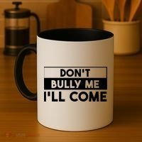 DonT Bully Me ILl Come Funny Sarcastic Meme Coffee Mug thumb 4
