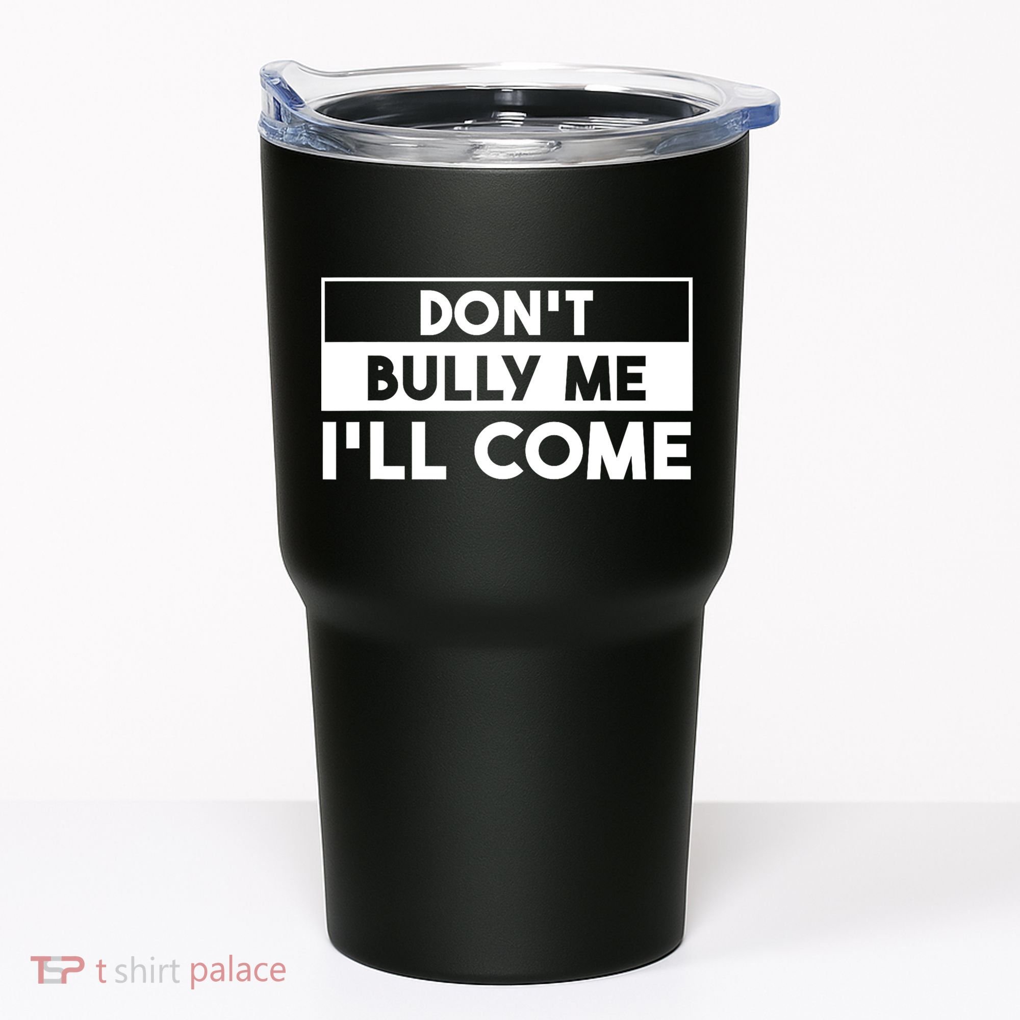 DonT Bully Me ILl Come Funny Sarcastic Meme Tumbler