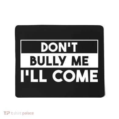 DonT Bully Me ILl Come Funny Sarcastic Meme Mousepad