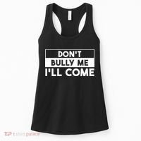 DonT Bully Me ILl Come Funny Sarcastic Meme Women's Tank Top thumb 0