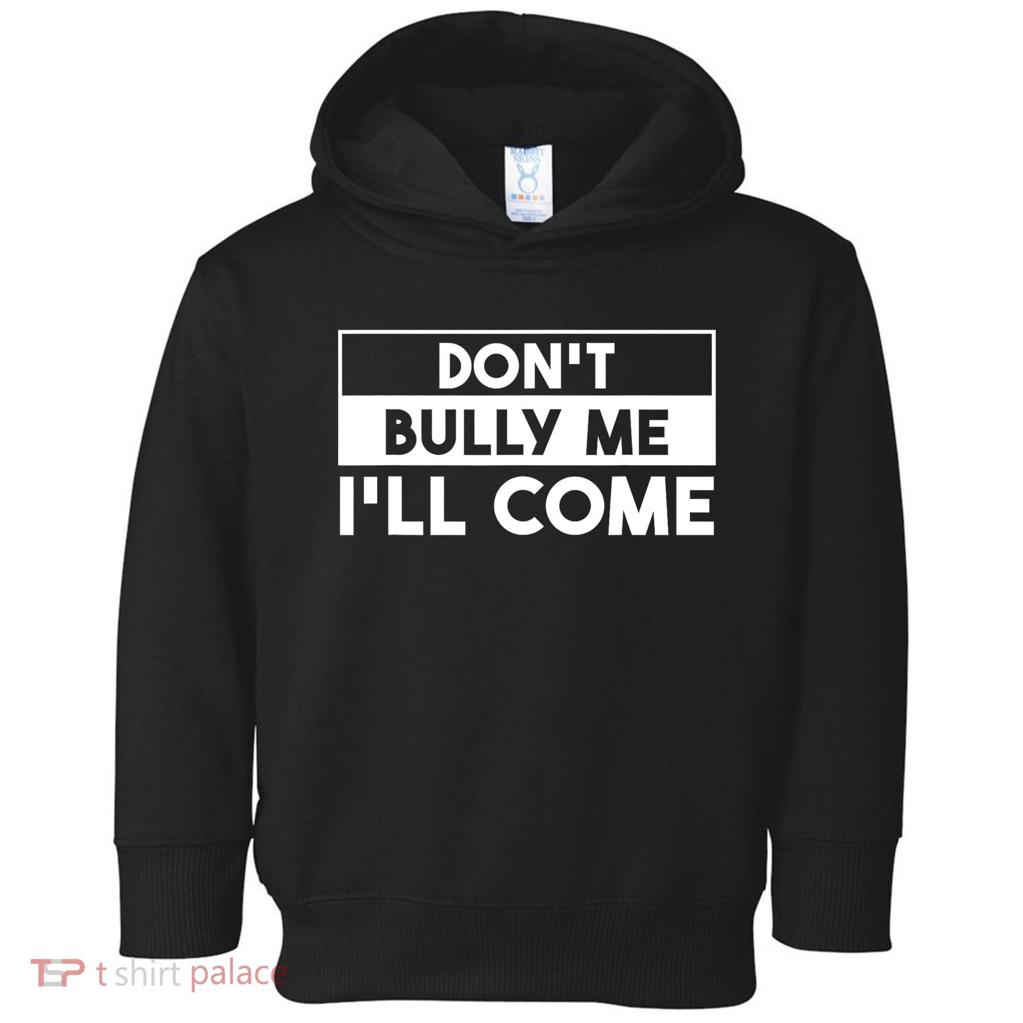 DonT Bully Me ILl Come Funny Sarcastic Meme Toddler Hoodie