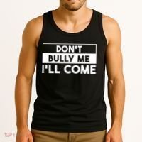 DonT Bully Me ILl Come Funny Sarcastic Meme Tank Top thumb 3