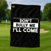 DonT Bully Me ILl Come Funny Sarcastic Meme Golf Towel thumb 1