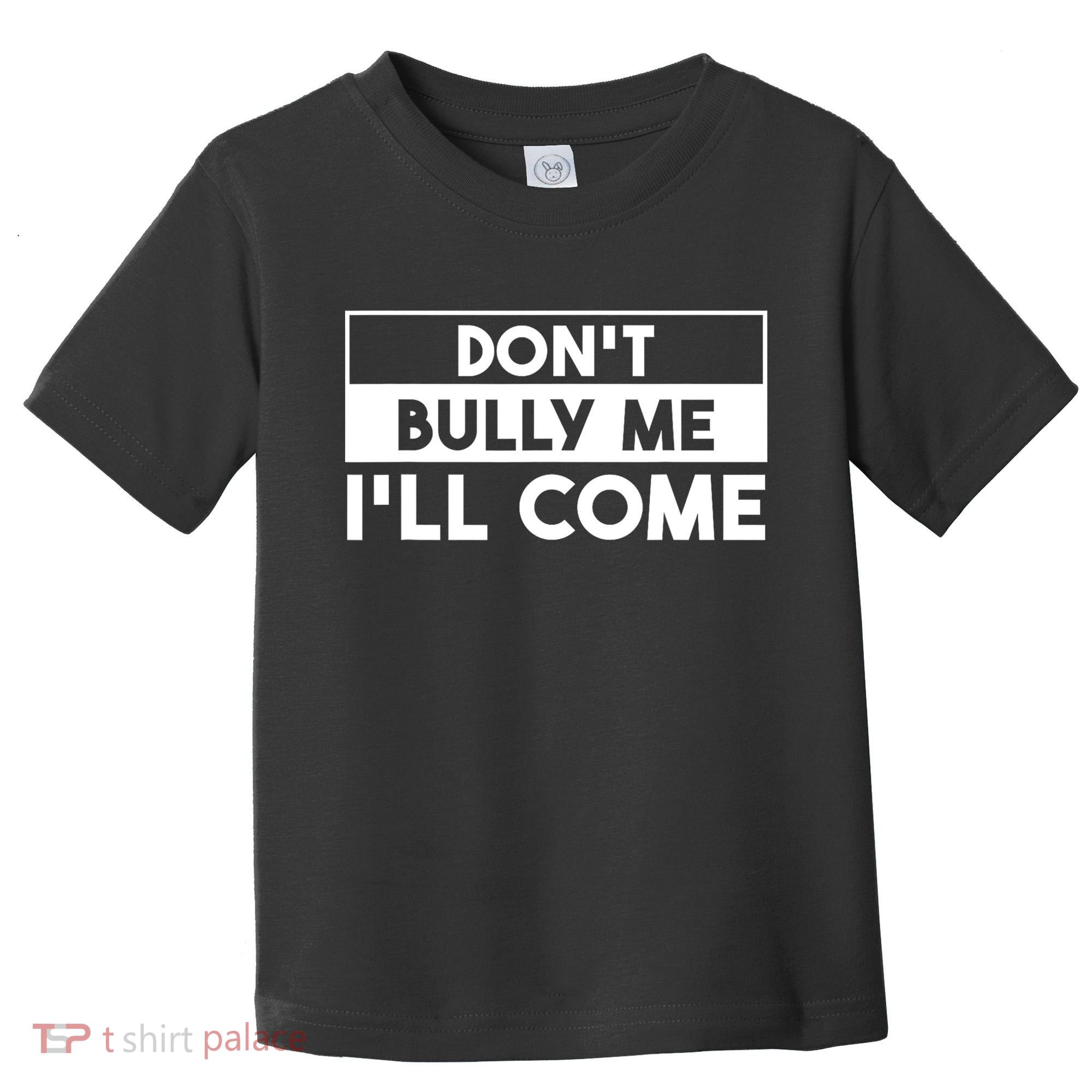 DonT Bully Me ILl Come Funny Sarcastic Meme Toddler T-Shirt
