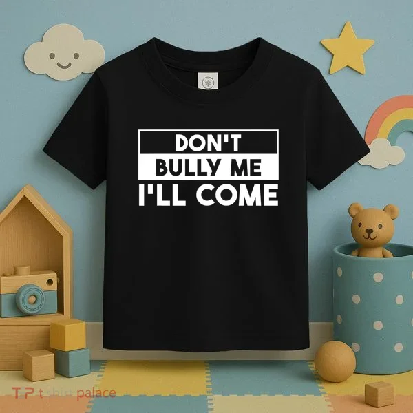 DonT Bully Me ILl Come Funny Sarcastic Meme Toddler T-Shirt