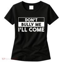 DonT Bully Me ILl Come Funny Sarcastic Meme Women's T-Shirt thumb 0