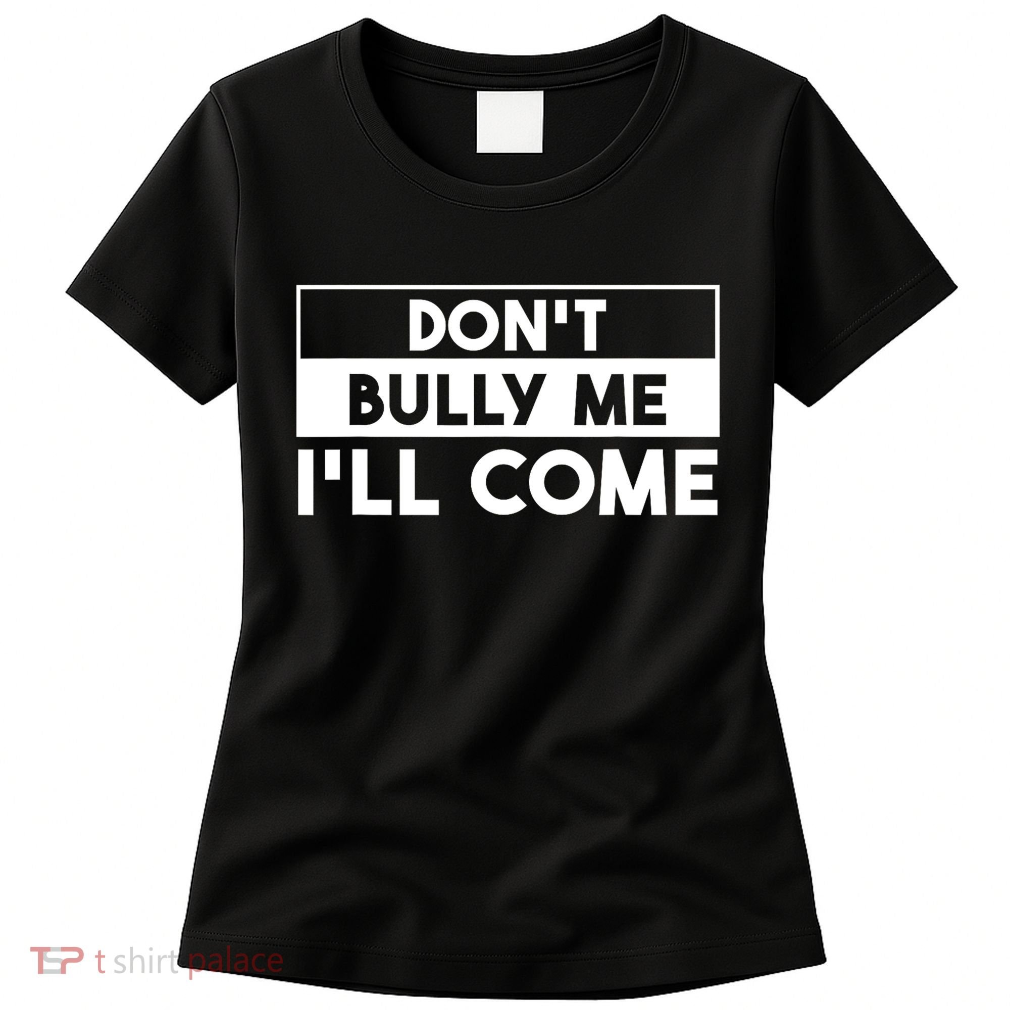 DonT Bully Me ILl Come Funny Sarcastic Meme Women's T-Shirt