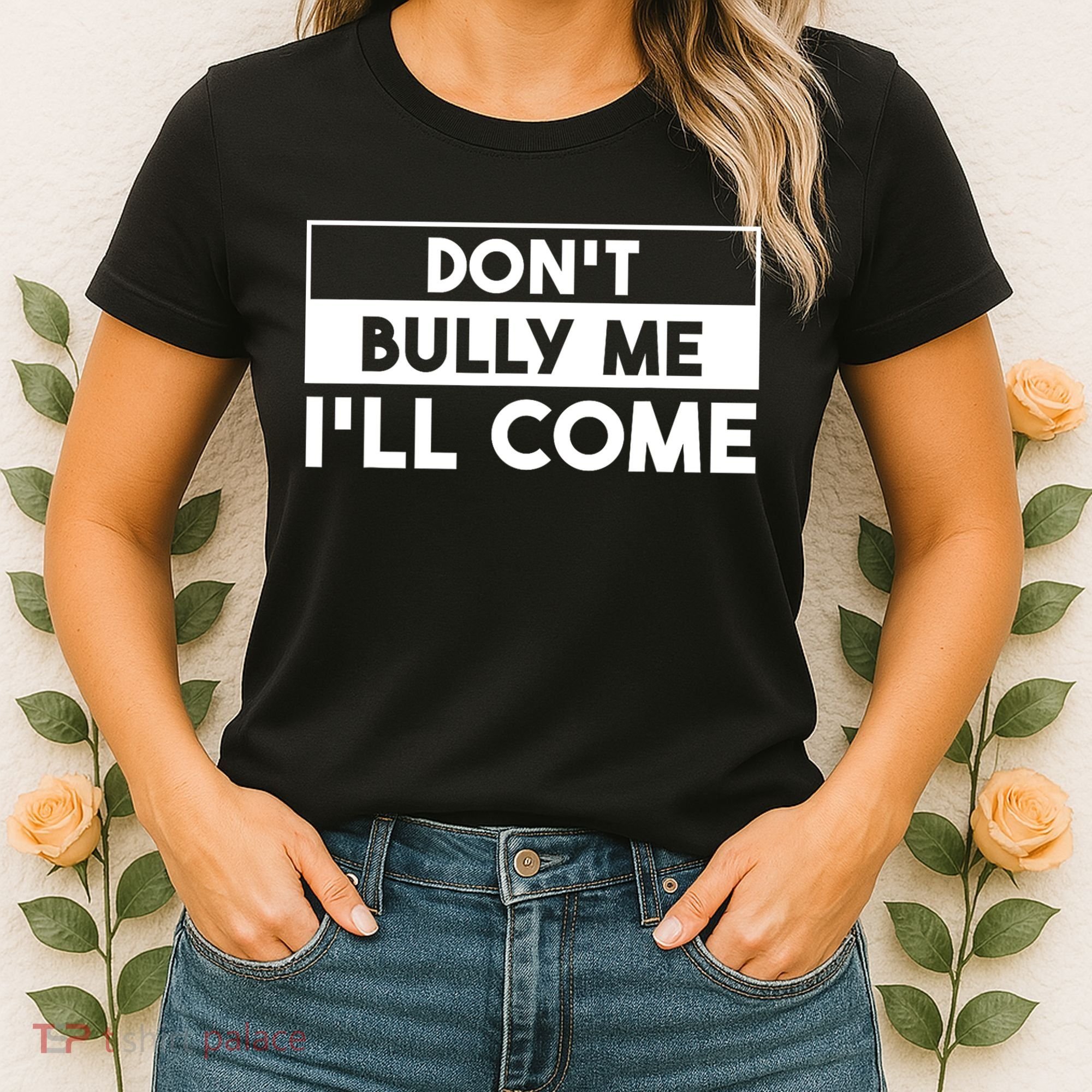 DonT Bully Me ILl Come Funny Sarcastic Meme Women's T-Shirt