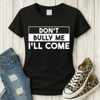 DonT Bully Me ILl Come Funny Sarcastic Meme Women's T-Shirt thumb 3