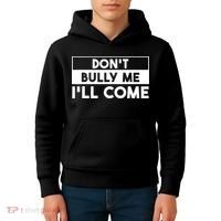 DonT Bully Me ILl Come Funny Sarcastic Meme Kids Hoodie thumb 4