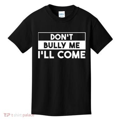 DonT Bully Me ILl Come Funny Sarcastic Meme Kids T-Shirt