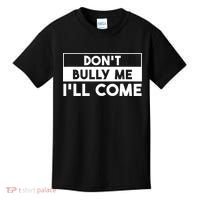 DonT Bully Me ILl Come Funny Sarcastic Meme Kids T-Shirt thumb 0