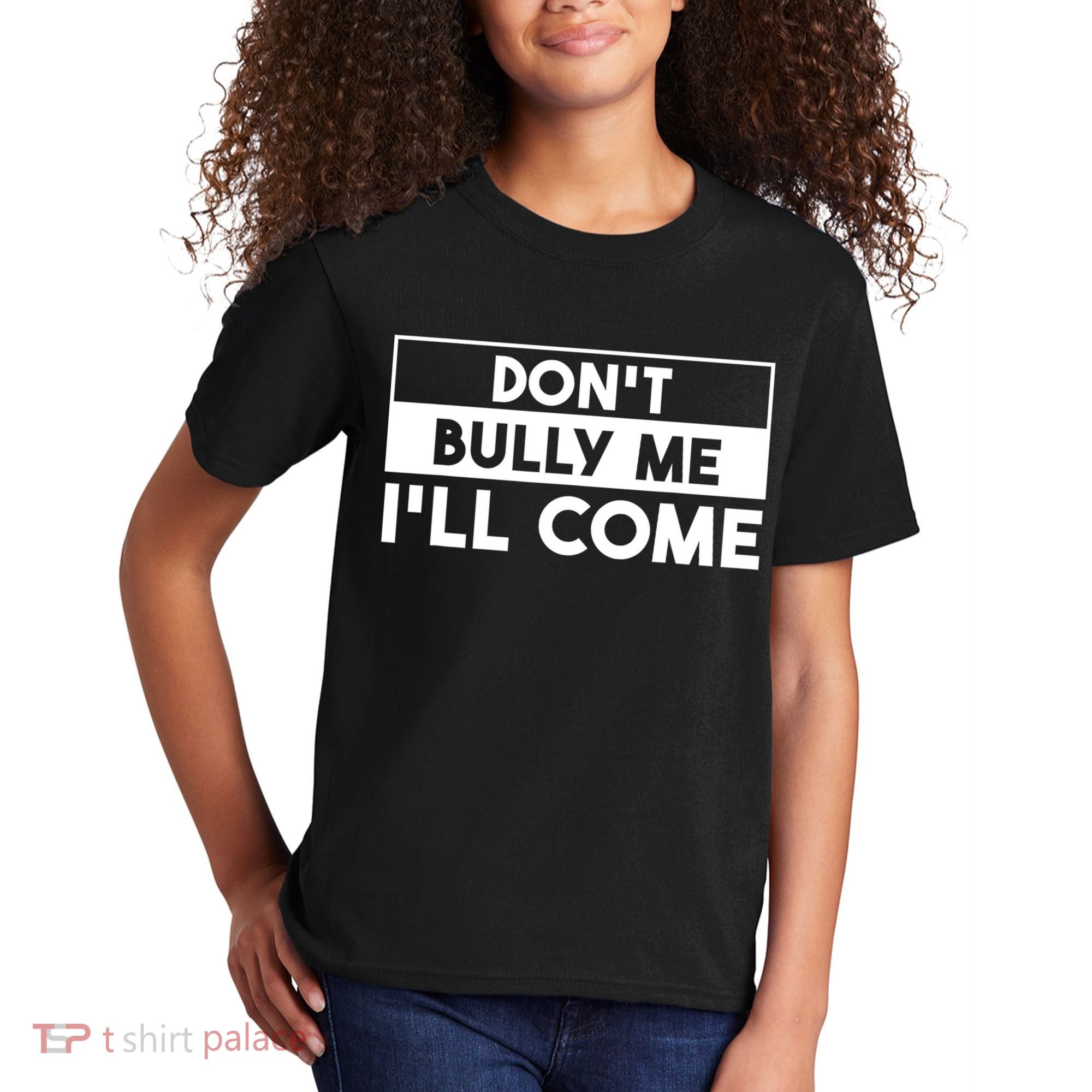 DonT Bully Me ILl Come Funny Sarcastic Meme Kids T-Shirt