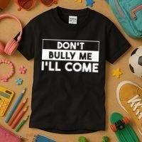 DonT Bully Me ILl Come Funny Sarcastic Meme Kids T-Shirt thumb 3