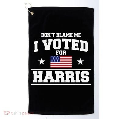 Dont Blame Me I Voted For Harris Golf Towel