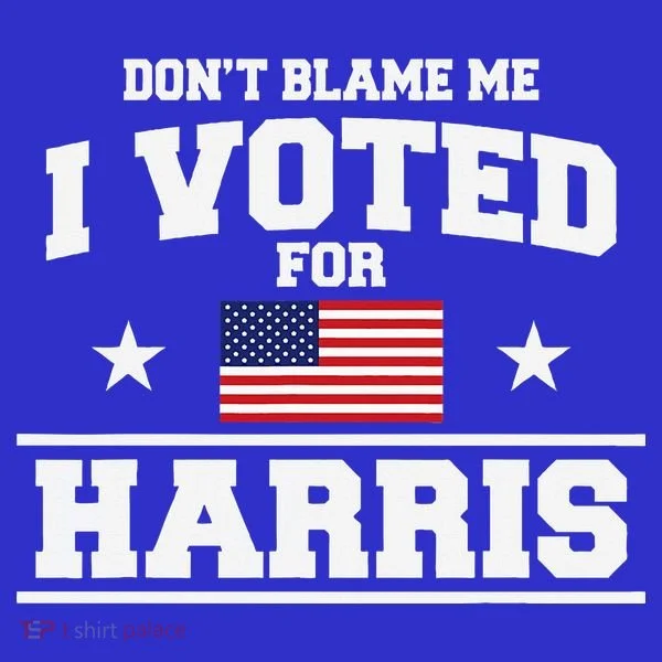 Dont Blame Me I Voted For Harris T-Shirt