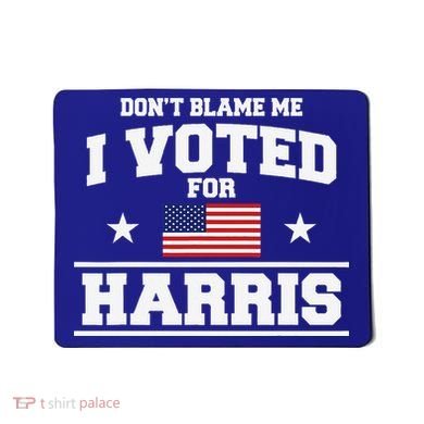 Dont Blame Me I Voted For Harris Mousepad