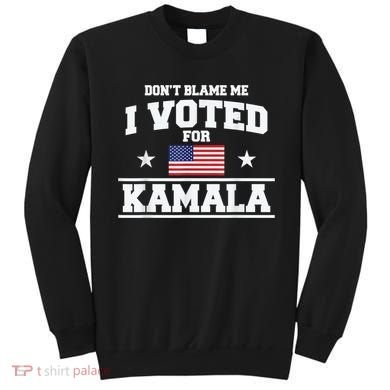 DonT Blame Me I Voted For Kamala Pro Harris Supporter Sweatshirt