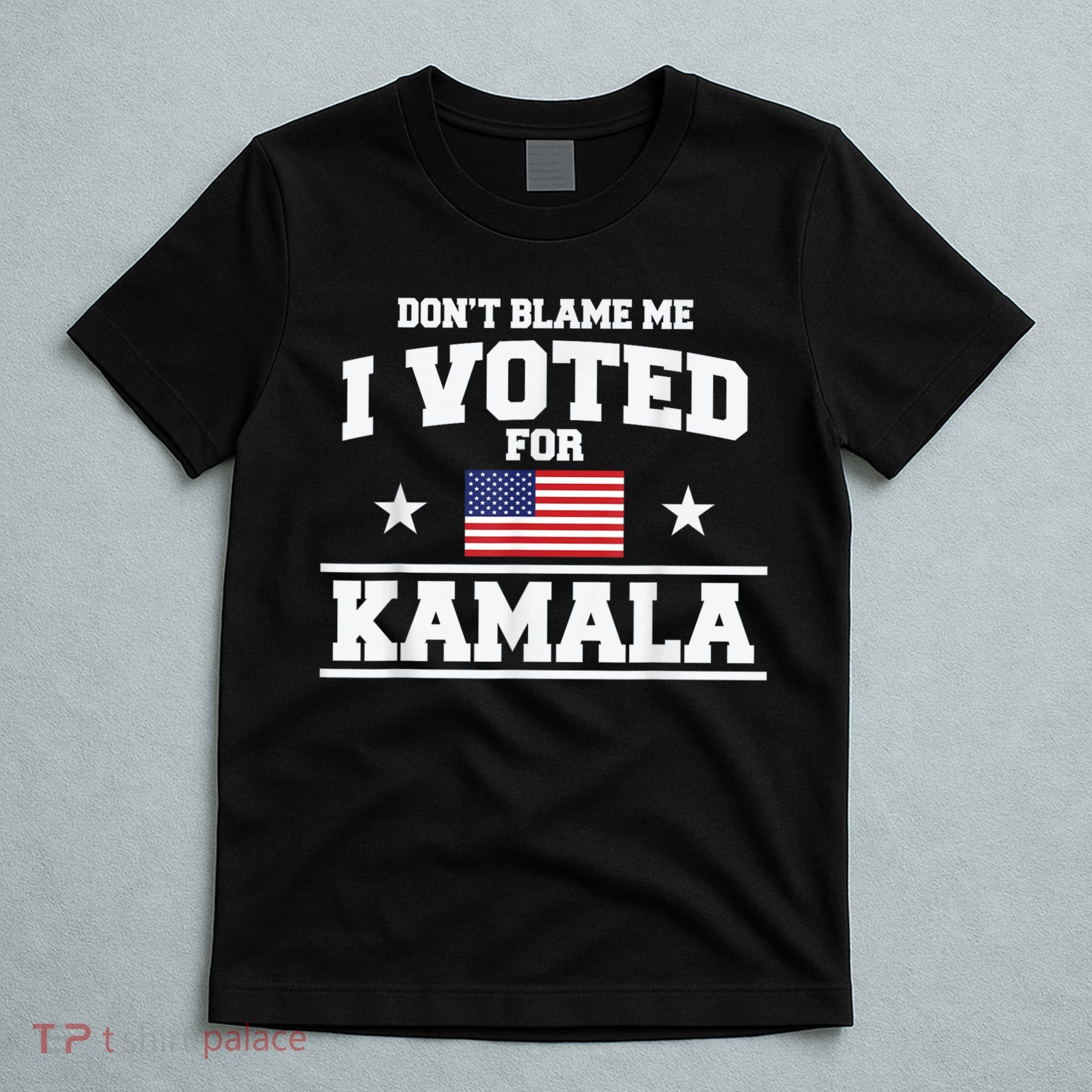 DonT Blame Me I Voted For Kamala Pro Harris Supporter T-Shirt