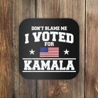 DonT Blame Me I Voted For Kamala Pro Harris Supporter Coaster thumb 0