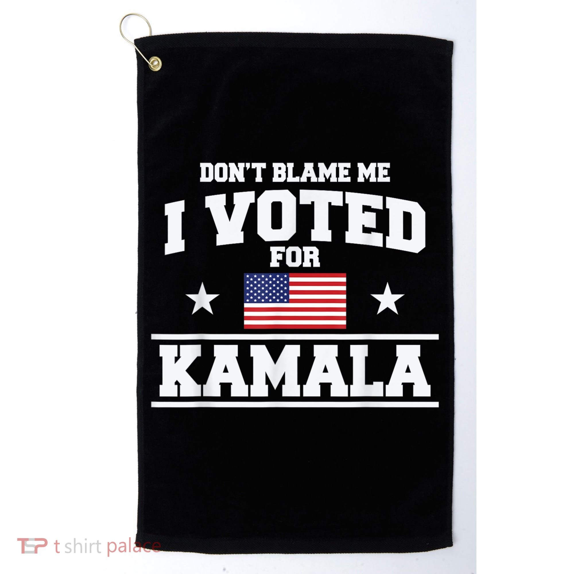 DonT Blame Me I Voted For Kamala Pro Harris Supporter Golf Towel