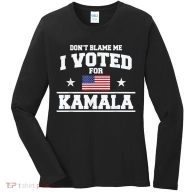 DonT Blame Me I Voted For Kamala Pro Harris Supporter Women's Long Sleeve Shirt