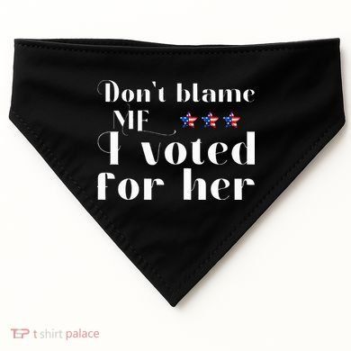 DonT Blame Me I Voted For Her Kamala Harris Design USA-Made Doggie Bandana