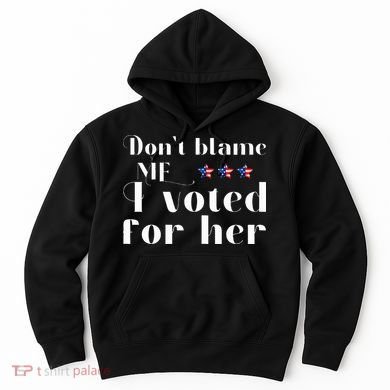 DonT Blame Me I Voted For Her Kamala Harris Design Hoodie