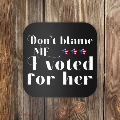 DonT Blame Me I Voted For Her Kamala Harris Design Coaster
