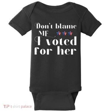 DonT Blame Me I Voted For Her Kamala Harris Design Baby Bodysuit