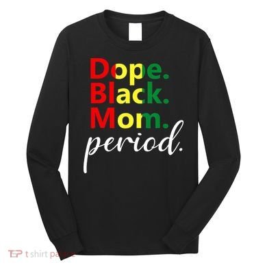 Dope Black Mom Black History Juneteenth Long Sleeve Shirt