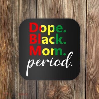 Dope Black Mom Black History Juneteenth Coaster