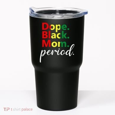 Dope Black Mom Black History Juneteenth Tumbler