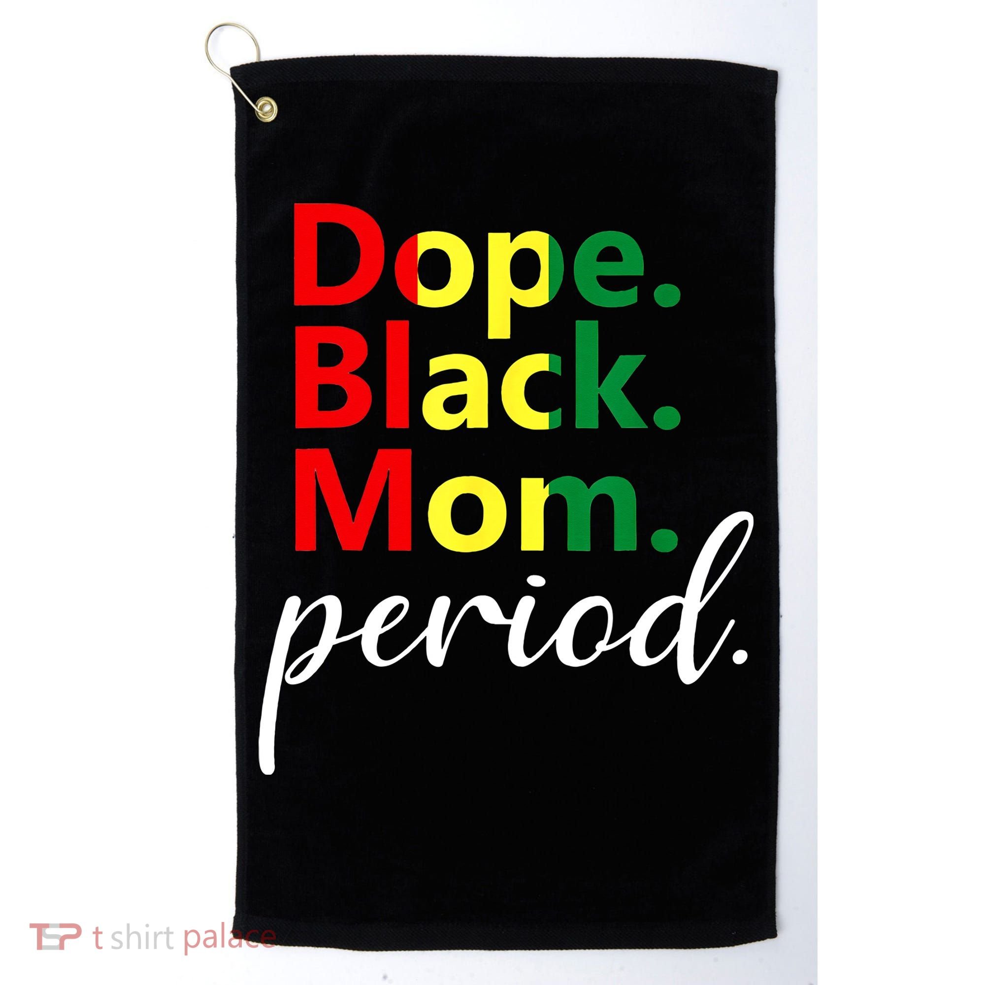 Dope Black Mom Black History Juneteenth Golf Towel