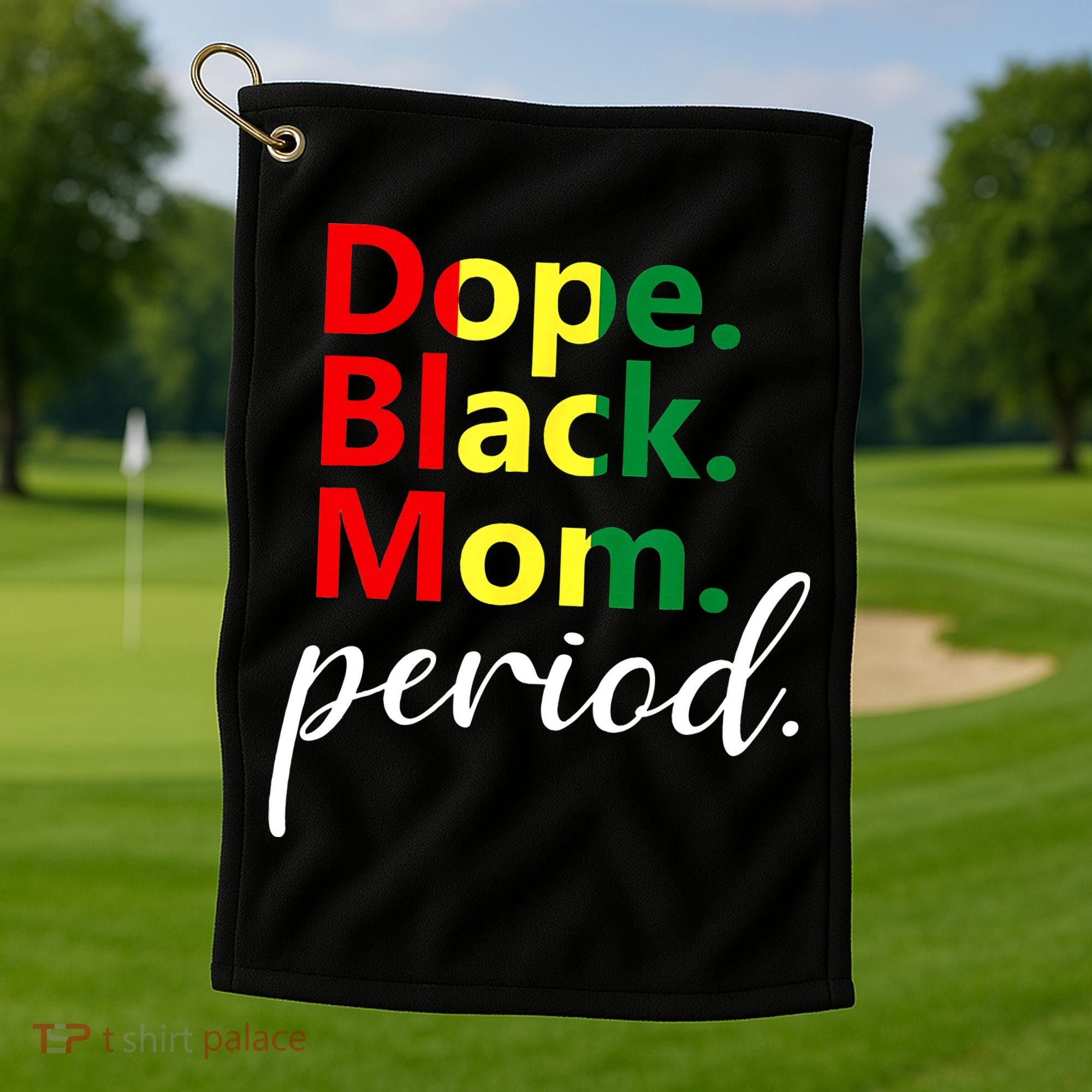 Dope Black Mom Black History Juneteenth Golf Towel