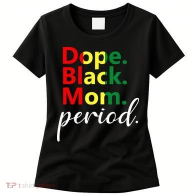 Dope Black Mom Black History Juneteenth Women's T-Shirt