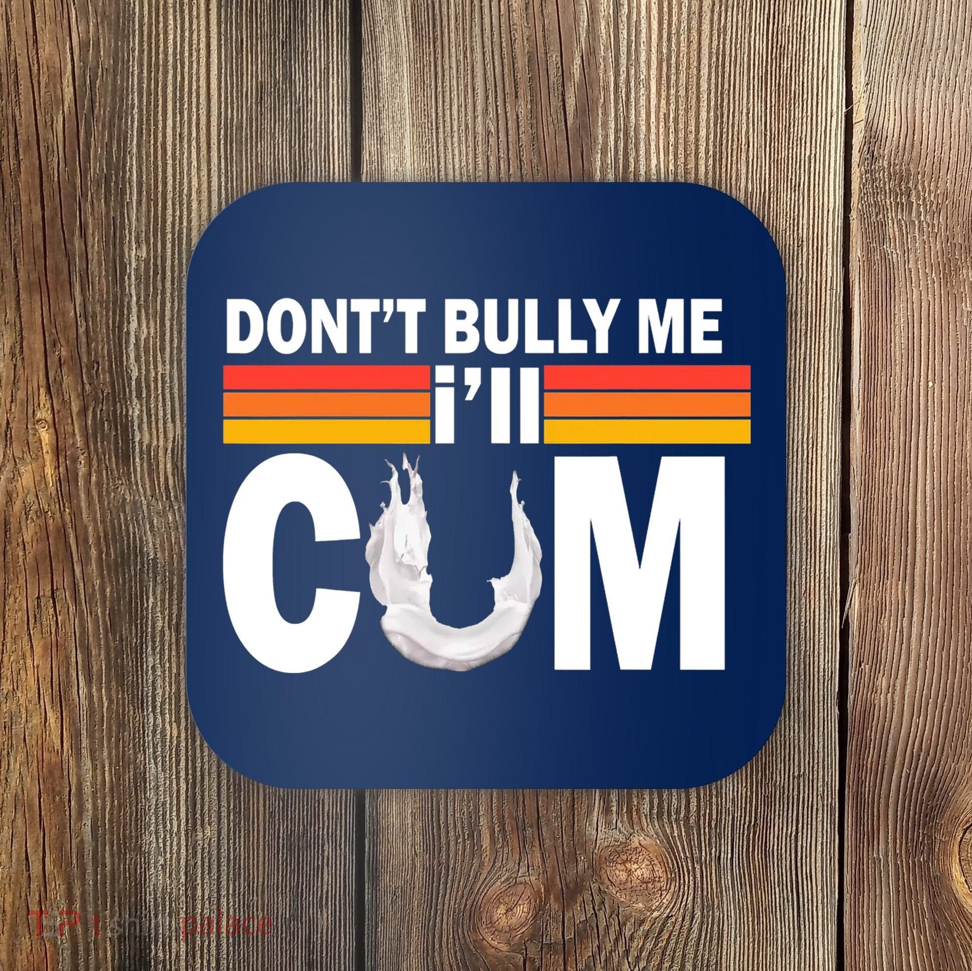 DonT Bully Me ILl Cum Retro Anti Bullying Coaster