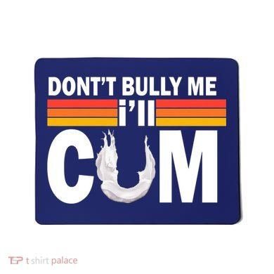 DonT Bully Me ILl Cum Retro Anti Bullying Mousepad