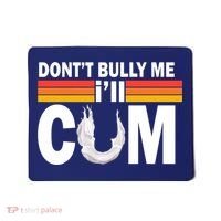 DonT Bully Me ILl Cum Retro Anti Bullying Mousepad thumb 0