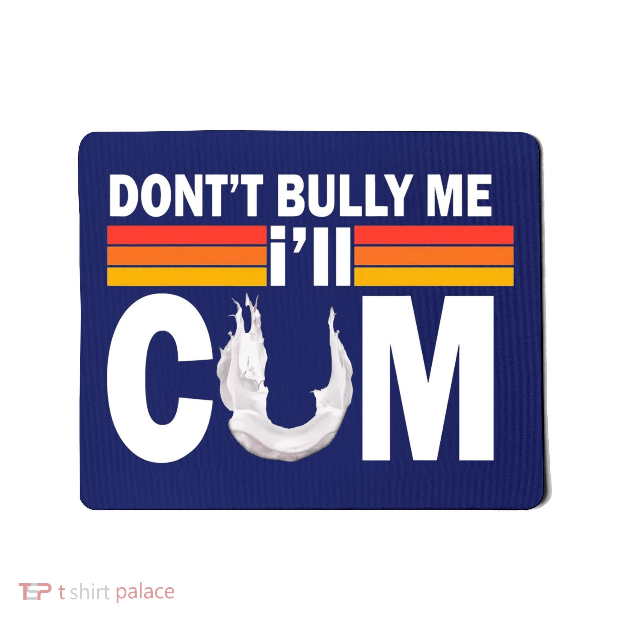DonT Bully Me ILl Cum Retro Anti Bullying Mousepad