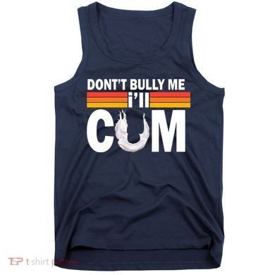 DonT Bully Me ILl Cum Retro Anti Bullying Tank Top