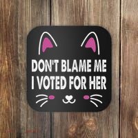 DonT Blame Me I Voted For Her Funny Coaster thumb 0