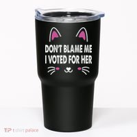 DonT Blame Me I Voted For Her Funny Tumbler thumb 0