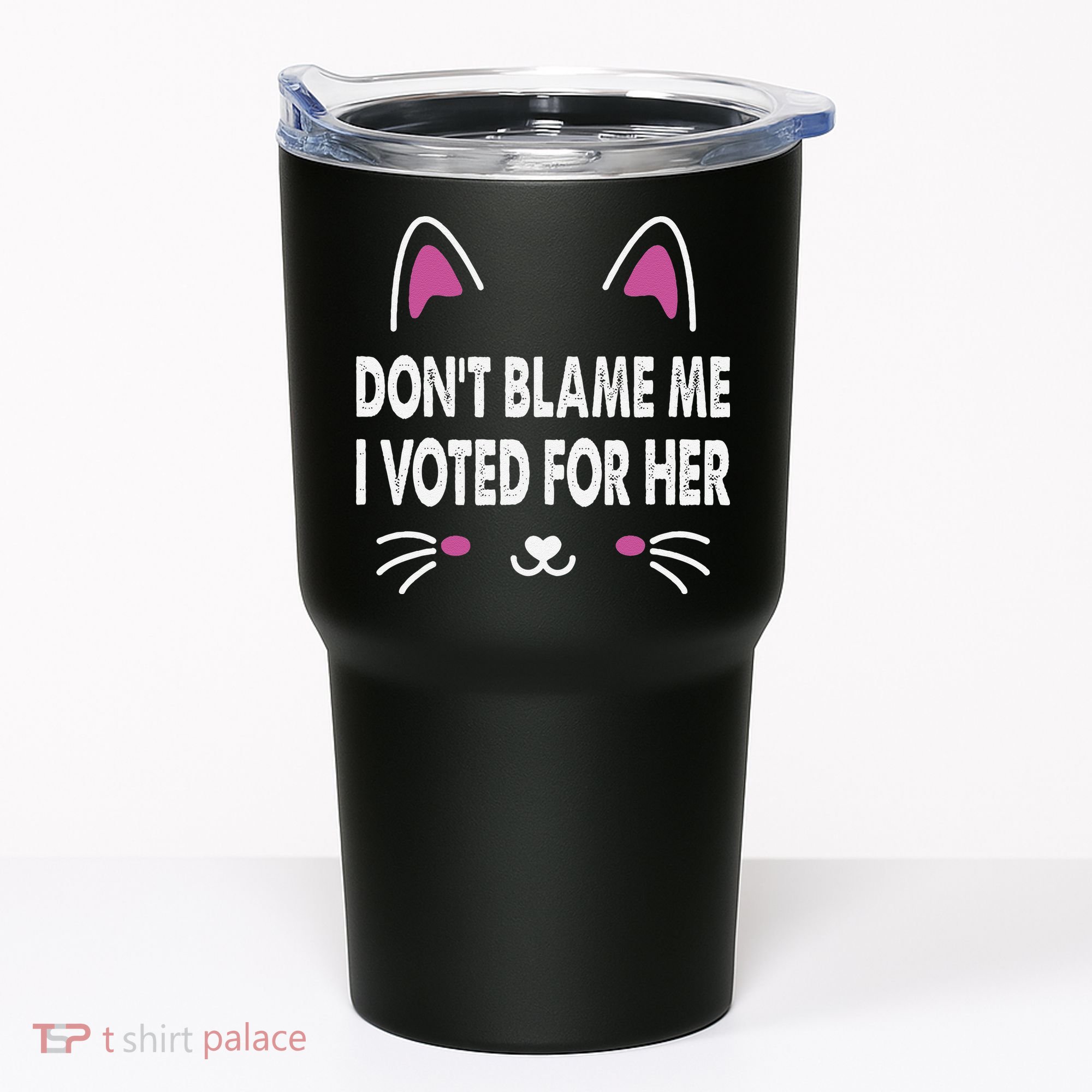 DonT Blame Me I Voted For Her Funny Tumbler