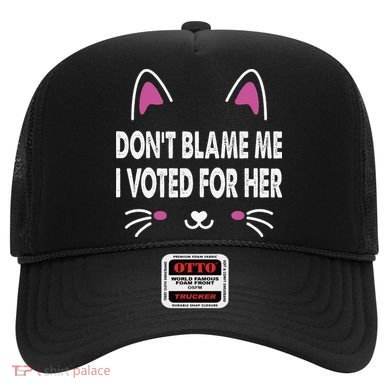 DonT Blame Me I Voted For Her Funny Hat