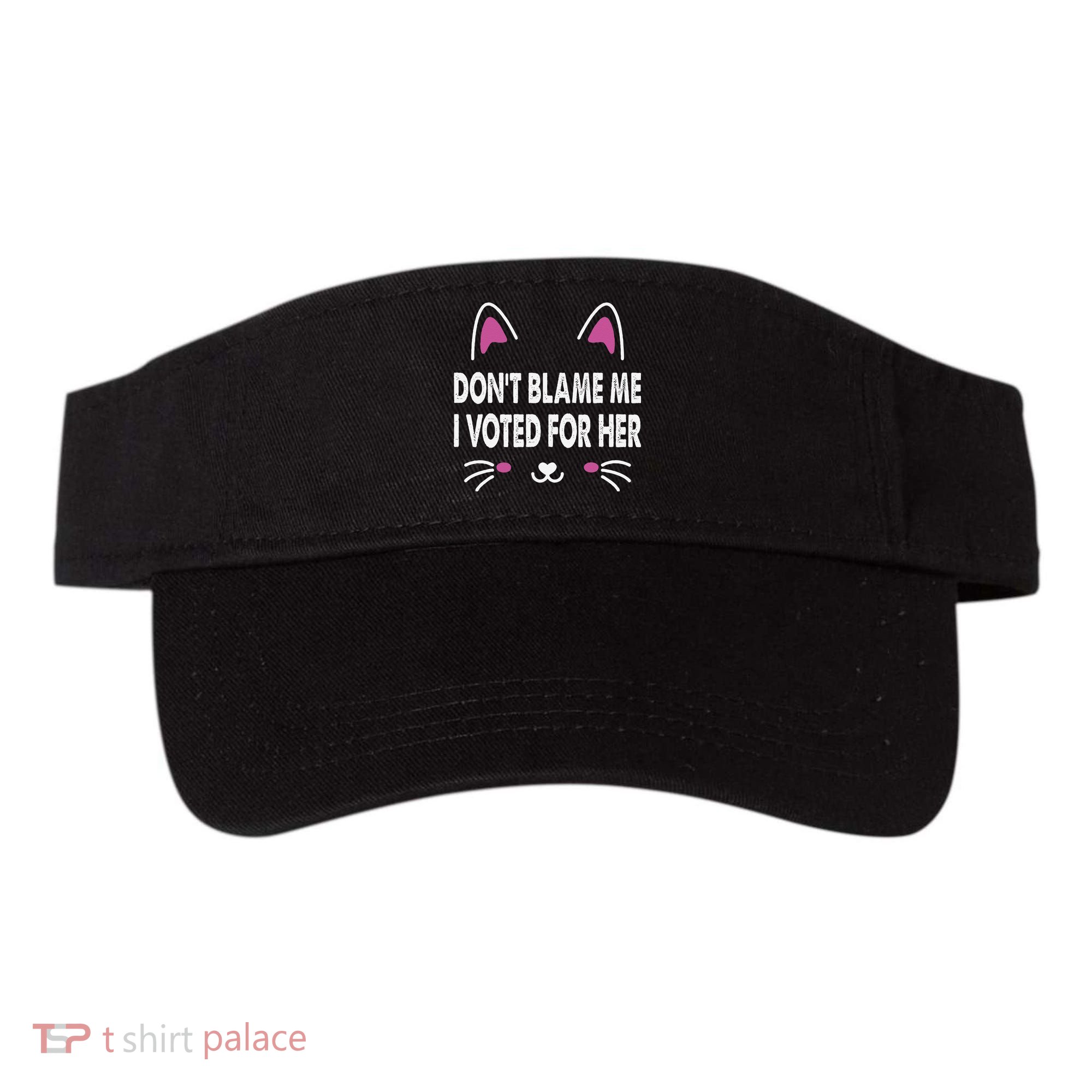 DonT Blame Me I Voted For Her Funny Visor