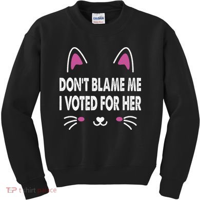 DonT Blame Me I Voted For Her Funny Kids Sweatshirt